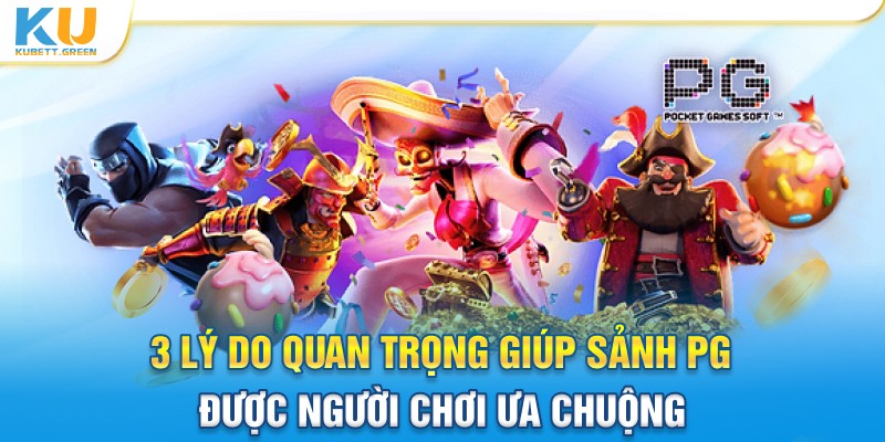 3 lý do quan trọng giúp sảnh PG được người chơi ưa chuộng