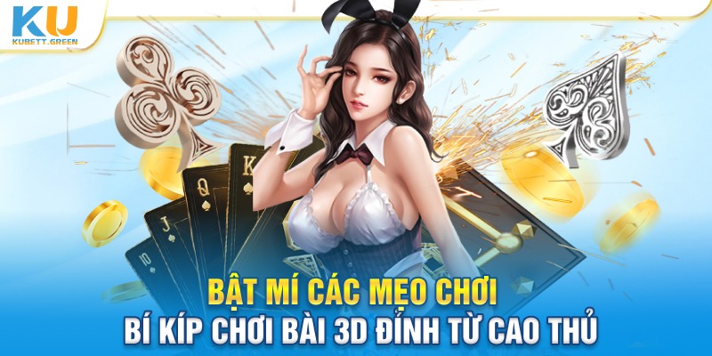 Cung cấp. chia sẻ các mẹo chơi chơi bài 3D đỉnh từ cao thủ