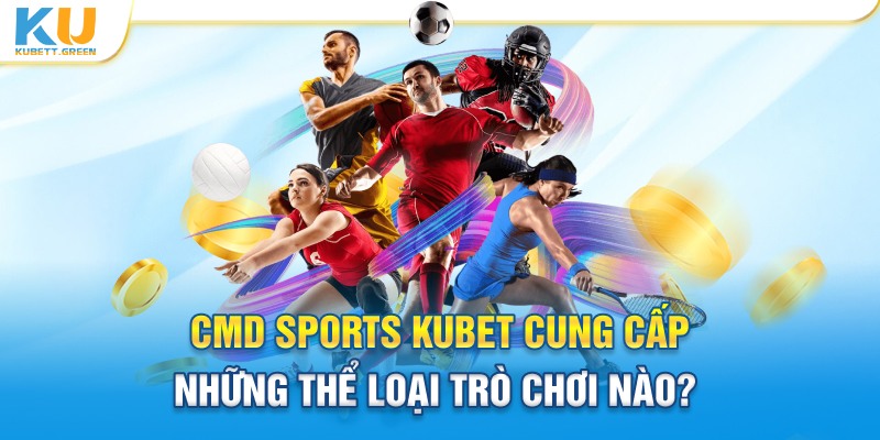 Trải nghiệm CMD Sports với những thể loại game nào?