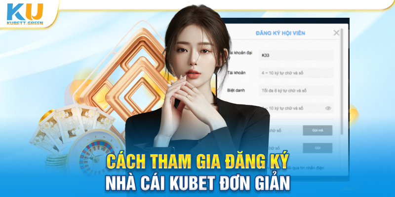 Cách tham gia đăng ký nhà cái Kubet đơn giản