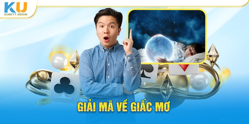 Tìm kiếm con số may mắn với giải mã giấc mơ kubet