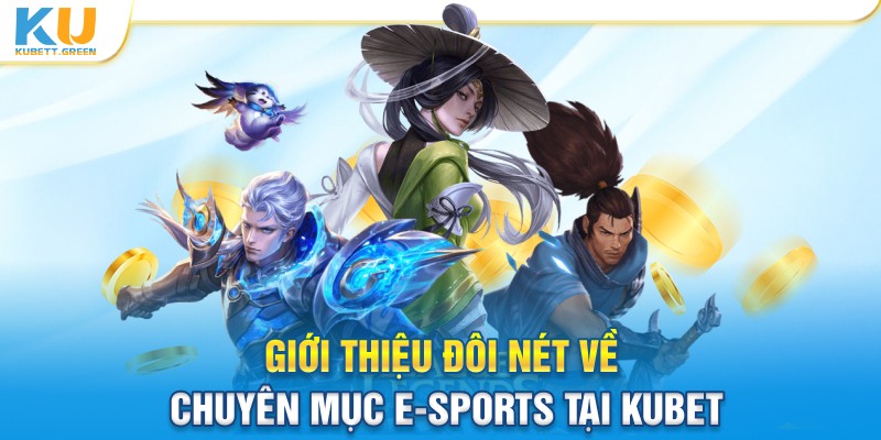 Giới thiệu đôi nét về chuyên mục cá cược sảnh E-Sports tại Kubet