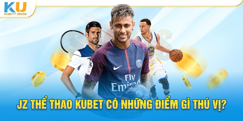 Những điểm thú vị có tại JZ Kubet