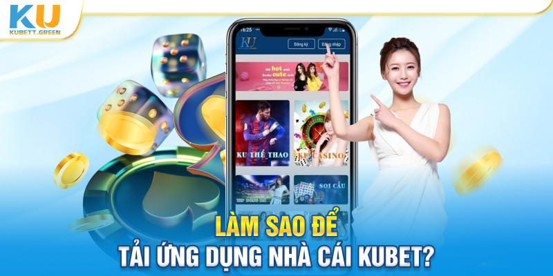 Làm sao để tải ứng dụng nhà cái Kubet?