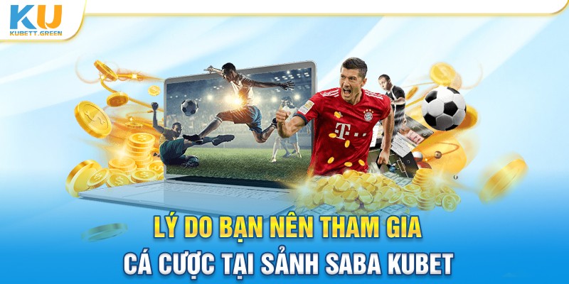 Lý do bạn nên tham gia cược tại sảnh SABA Kubet