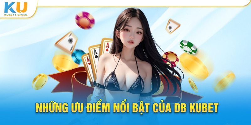 Những điểm mạnh lớn nhất của DB Kubet 