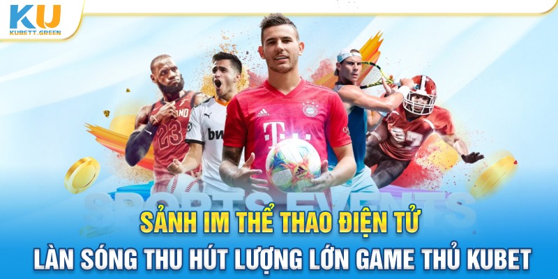 Sảnh IM thể thao làn sóng thu hút lượng lớn game thủ tham gia Kubet