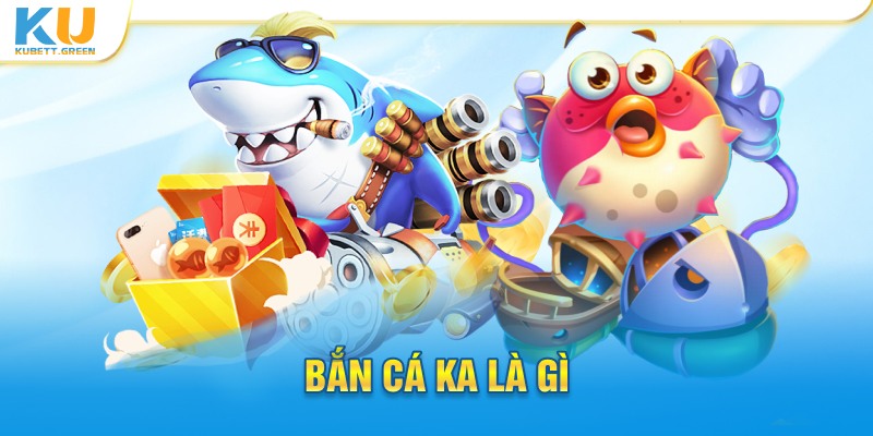 Bắn cá KA là gì