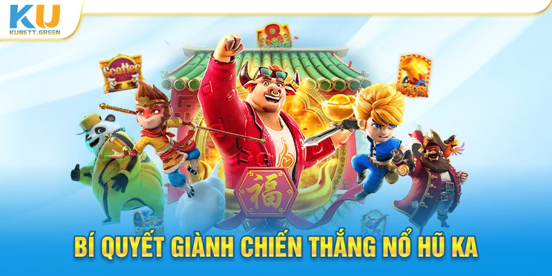 Bí quyết giành chiến thắng Nổ hũ KA 