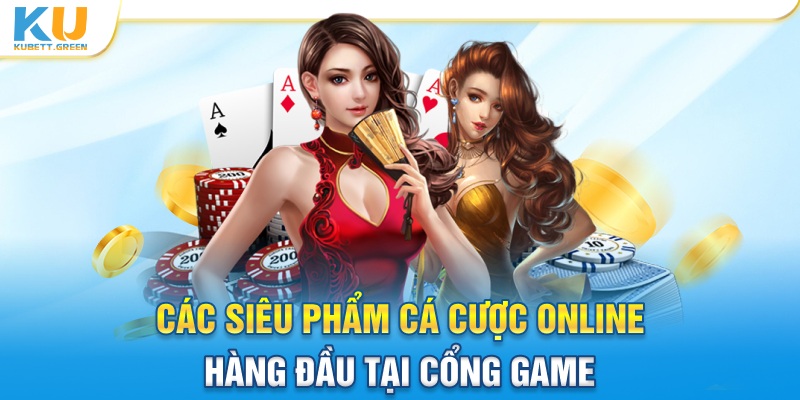 Các siêu phẩm cá cược online chất lượng hàng đầu tại cổng game