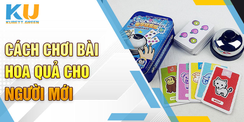 Cách chơi bài hoa quả cho người mới