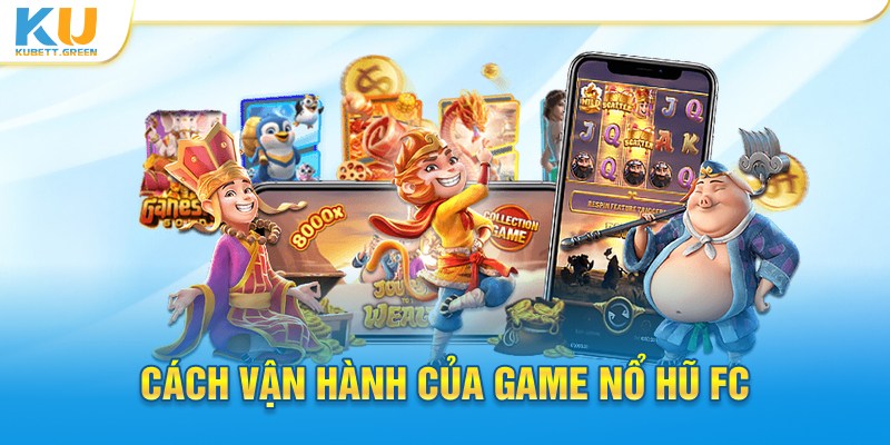 Cách vận hành của game nổ hũ FC