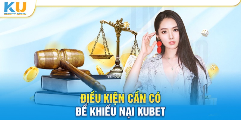 Điều kiện cần có để khiếu nại KUBET