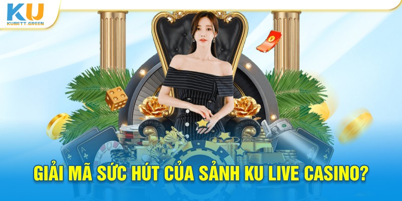 Giải mã sức hút của Ku casino