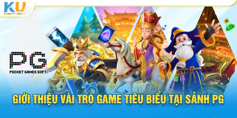 Giới thiệu vài trò game tiêu biểu tại sảnh PG