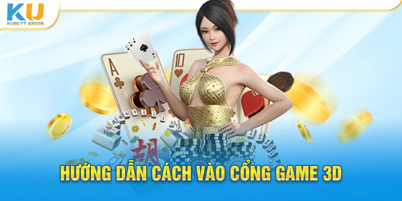 Hướng dẫn cách vào cổng game 3D