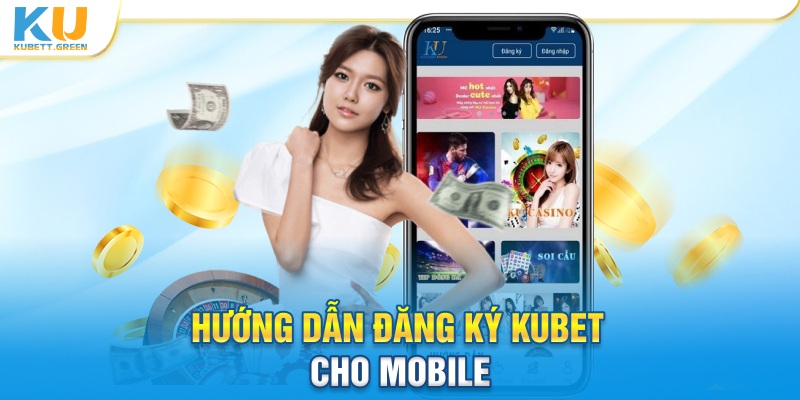 Hướng dẫn đăng ký KUBET cho Mobile