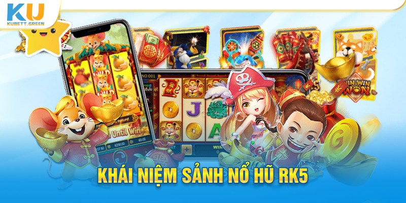 Khái niệm sảnh nổ hũ RK5