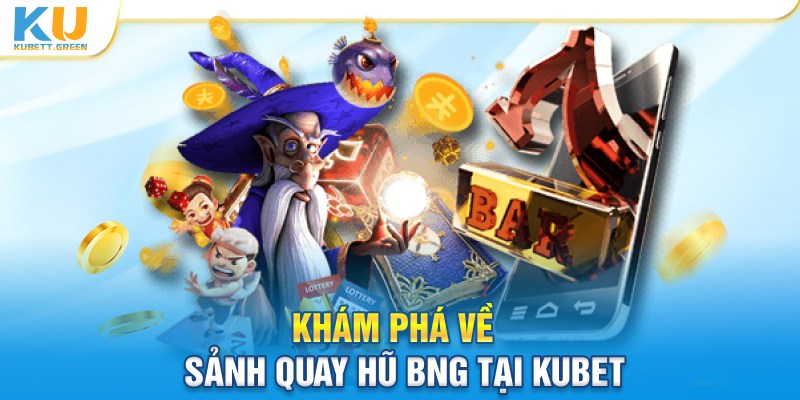 Khám phá về sảnh quay hũ BNG tại Kubet