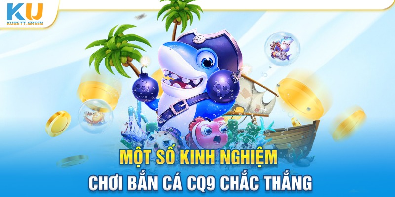 Một số kinh nghiệm chơi bắn cá CQ9 chắc thắng