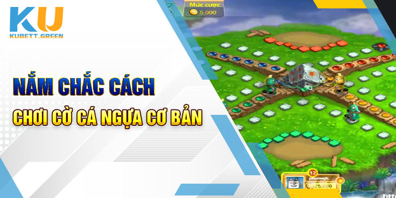 Nắm chắc cách chơi cờ cá ngựa cơ bản