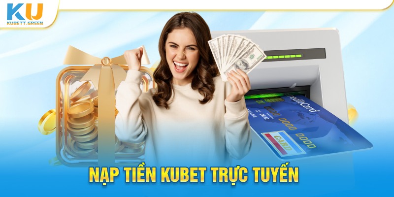 Nạp tiền KUBET trực tuyến