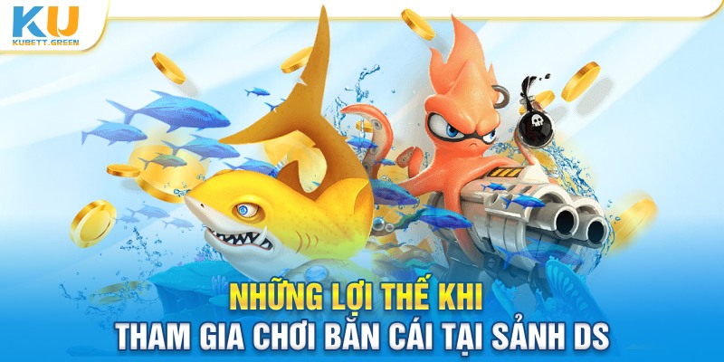 Những lợi thế khi tham gia chơi bắn cái tại sảnh DS