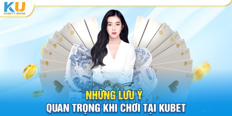 Trước khi tham gia nhà cái Kubet, có một số điều quan trọng cần nhớ: