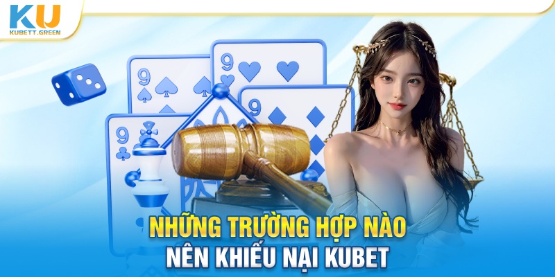 Những trường hợp nào nên khiếu nại KUBET