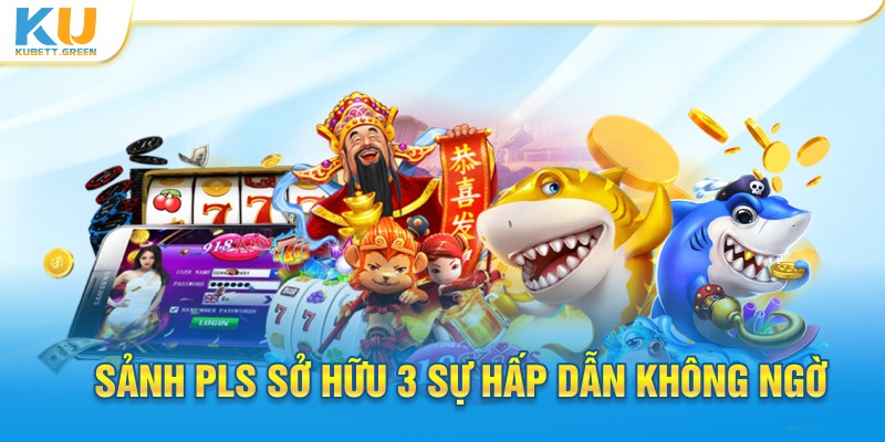 Sảnh PLS sở hữu 3 sự hấp dẫn không ngờ