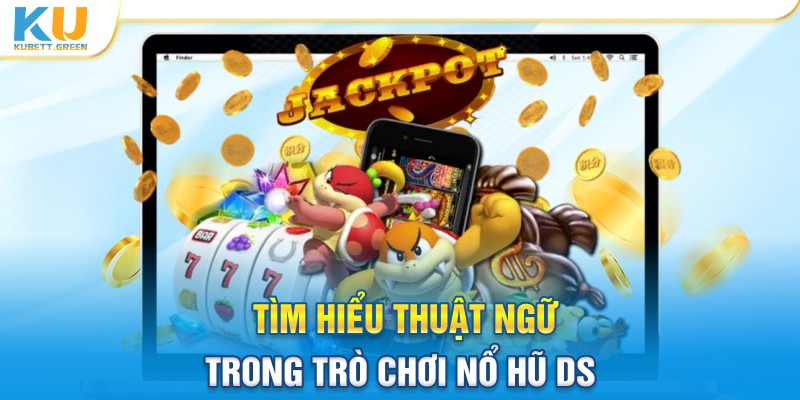 Tìm hiểu thuật ngữ trong trò chơi nổ hũ DS